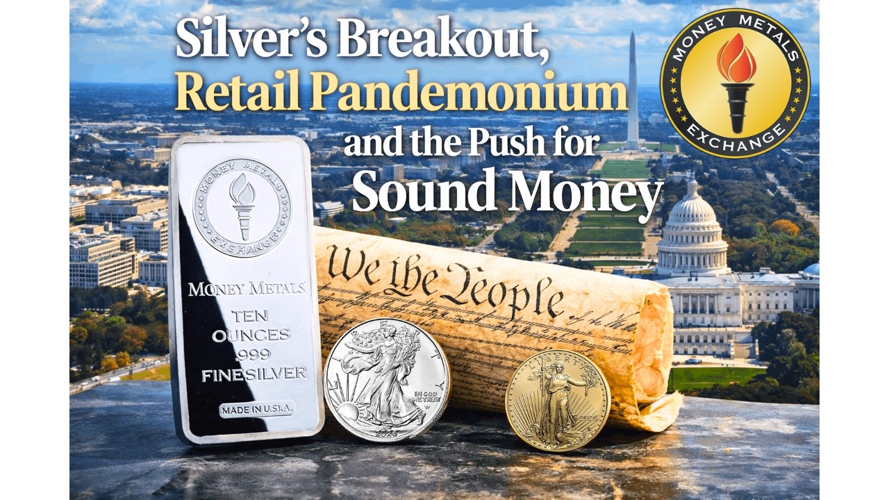 Silver’s Breakout, Retail Pandemonium, and the Push for Sound Money